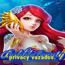 privacy vazados.